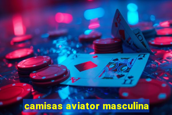 camisas aviator masculina